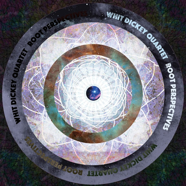 WHIT DICKEY QUARTET Root Perspectives