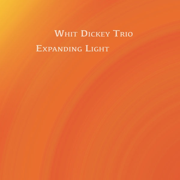 WHIT DICKEY TRIO Expanding Light