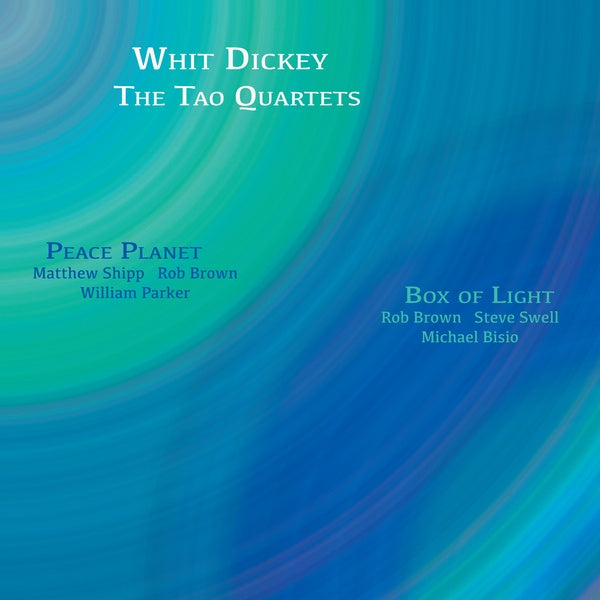WHIT DICKEY/THE TAO QUARTETS Peace Planet & Box of Light