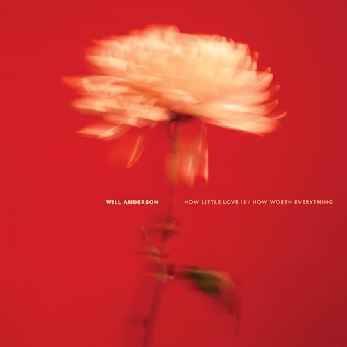 Will Anderson How Little Love Is / How Worth Everything