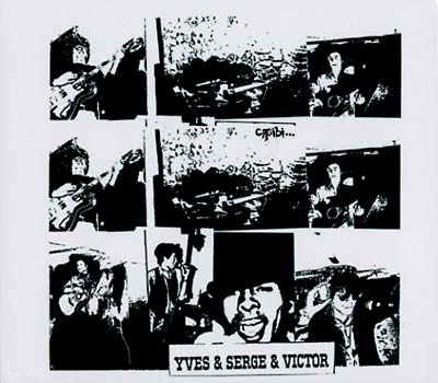 YVES & SERGE & VICTOR Cagibi