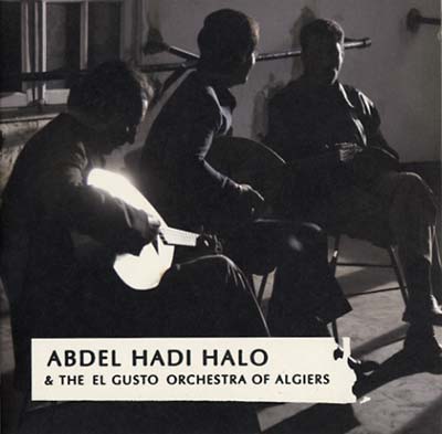 ABDEL HADI & THE EL GUSTO ORCHESTRA OF ALGIERS HAL Abdel Hadi Halo & The El Gusto Orchestra of Algiers