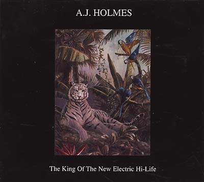 A.J. HOLMES The King of the New Electric Hi-Life