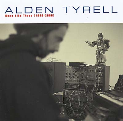 ALDEN TYRELL Times Like These (1999-2006)
