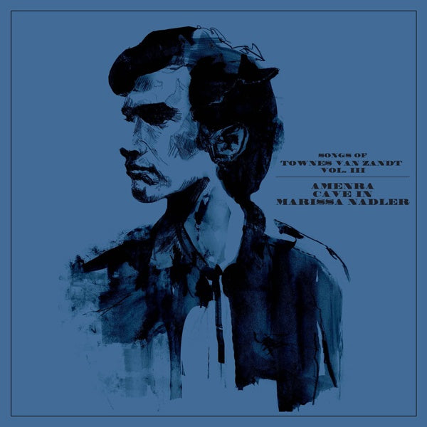 AMENRA/CAVE IN/MARISSA NADLER Songs Of Townes Van Zandt Vol. III