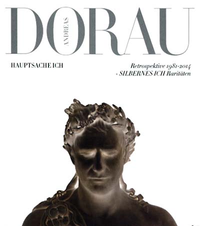 ANDREAS DORAU Hauptsache Ich!: Retrospektive 1981-2014