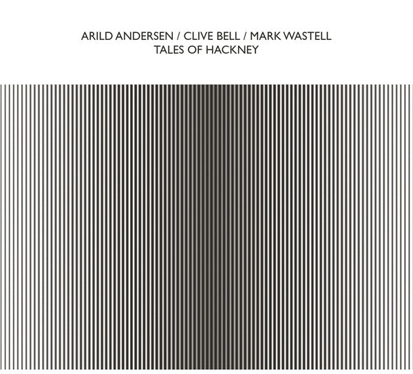 ARILD ANDERSEN/CLIVE BELL/MARK WASTELL Tales Of Hackney
