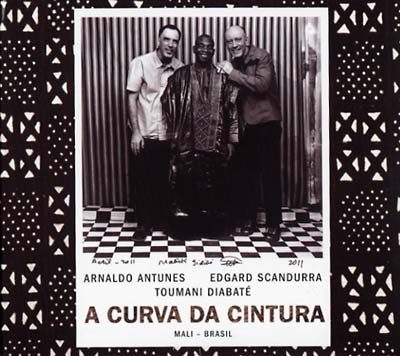 ARNALDO ANTUNES/EDGARD SCANDURRA/TOUMANI DIABATE A Curva Da Cintura
