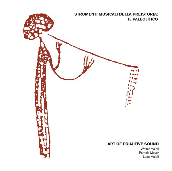 ART OF PRIMITIVE SOUND (W. MAIOLI) Strumenti Musicali Della Preistoria: Il Paleolitico