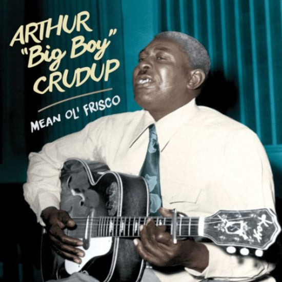 Arthur "Big Boy" Crudup Mean Ol' Frisco