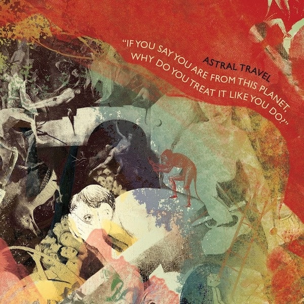 ASTRAL TRAVEL If You Say You Are From This Planet, Why Do You Treat It Like You Do?