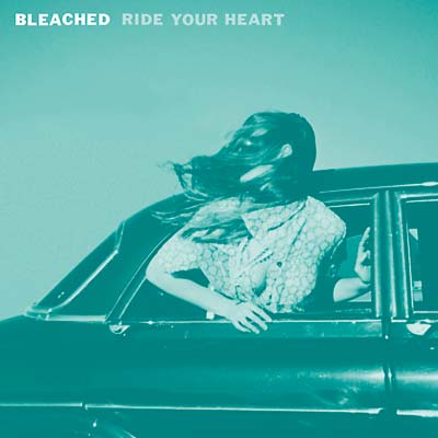 BLEACHED Ride Your Heart