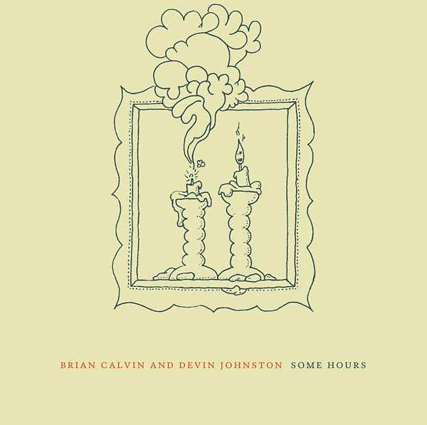 BRIAN CALVIN AND DEVIN JOHNSTON Some Hours