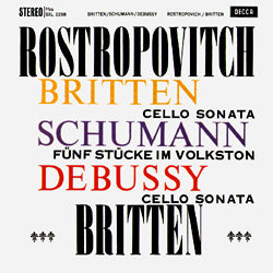 Britten, Schumann, Debussy, Rostropovitch Mstislav Rostropovich And Benjamin Britten