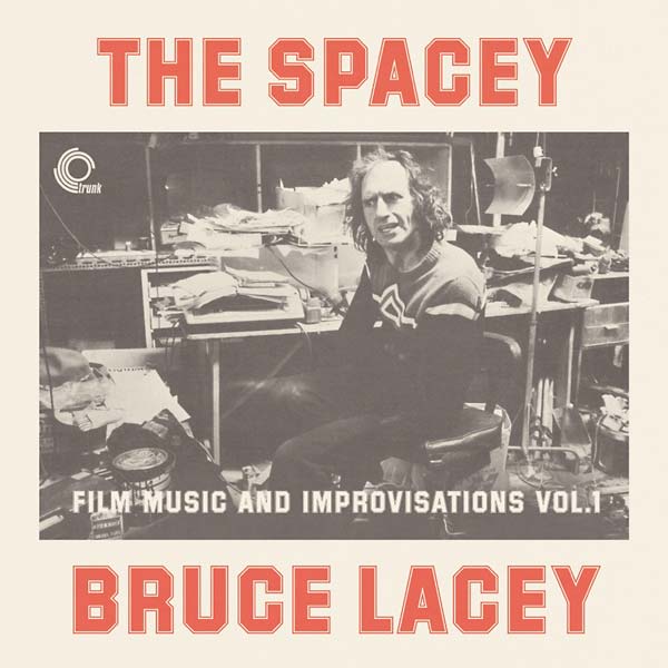 BRUCE LACEY The Spacey Bruce Lacey: Film Music And Improvisations Vol. 1
