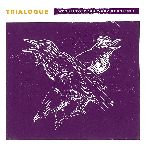 BUGGE WESSELTOFT, HENRIK SCHWARZ & DAN BERGLUND Trialogue