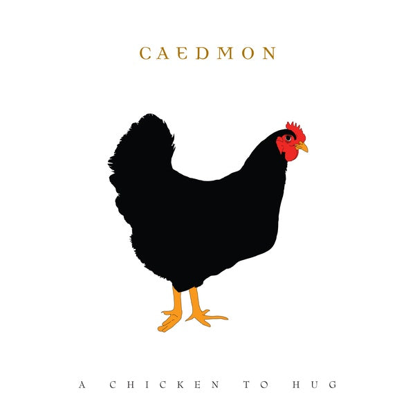 CAEDMON A Chicken To Hug