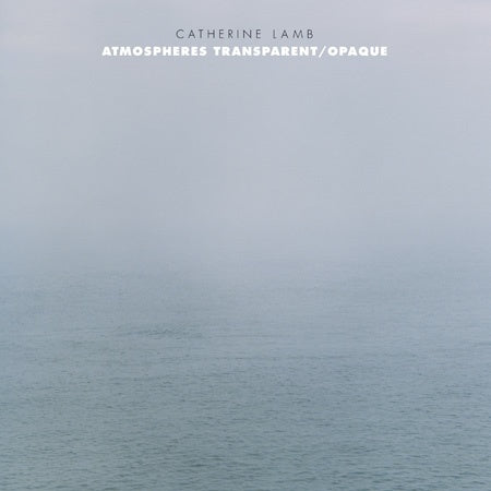 CATHERINE LAMB Atmospheres Transparent/Opaque