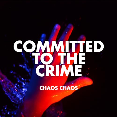 Chaos Chaos Committed to the Crime