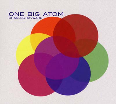 CHARLES HAYWARD One Big Atom