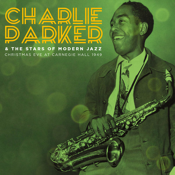 CHARLIE PARKER & THE STARS OF MODERN JAZZ Christmas Eve At Carnegie Hall 1949