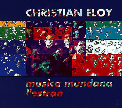 CHRISTIAN ELOY Musica Mundana/L?estran