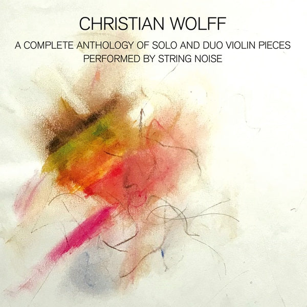 CHRISTIAN WOLFF A Complete Anthology of Solo and Duo Violin Pieces