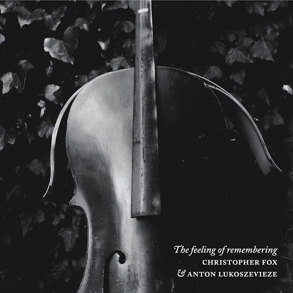 CHRISTOPHER FOX & ANTON LUKOSZEVIEZE The Feeling Of Remembering