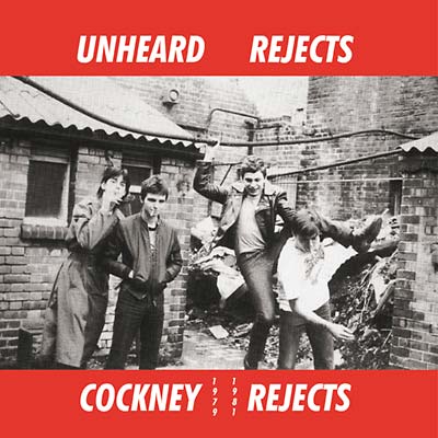 Cockney Rejects Unheard Rejects 1979-1981