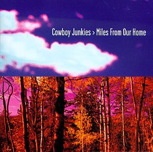 Cowboy Junkies Miles From Our Home [Edited]