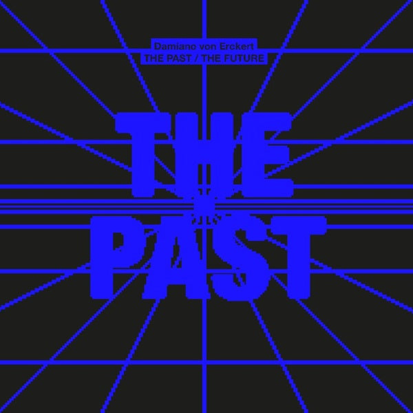 DAMIANO VON ERCKERT The Past / The Future