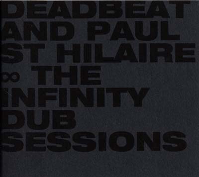 DEADBEAT AND PAUL ST HILAIRE The Infinity Dub Sessions