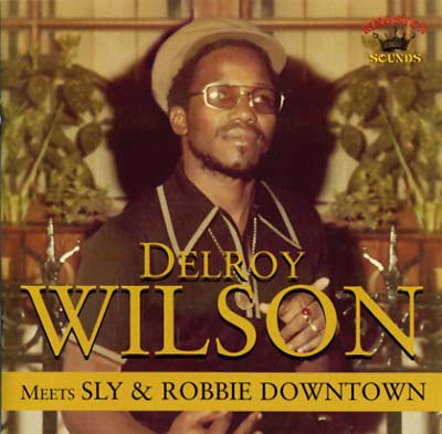 DELROY WILSON Meets Sly & Robbie Downtown