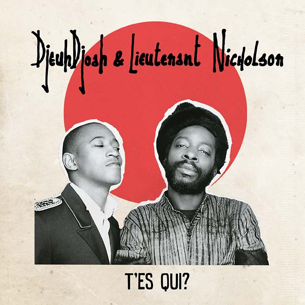 DJEUHDJOAH & LIEUTENANT NICHOLSON T'es Qui?