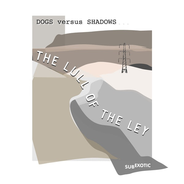 DOG VERSUS SHADOWS The Lull of the Ley