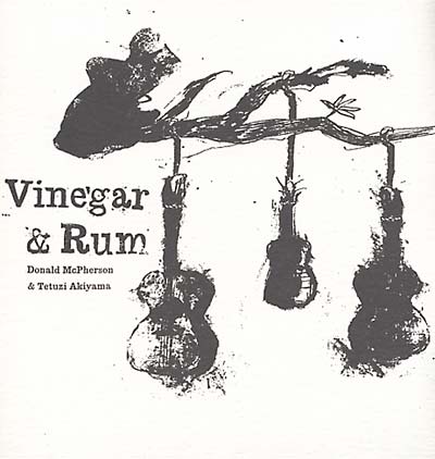 DONALD MCPHERSON & TETUZI AKIYAMA Vinegar & Rum