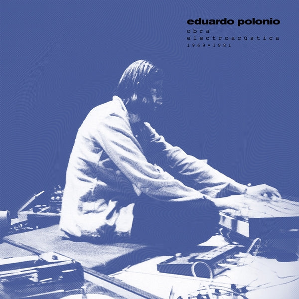Eduardo Polonio Obra Electroacustica 1969-1981