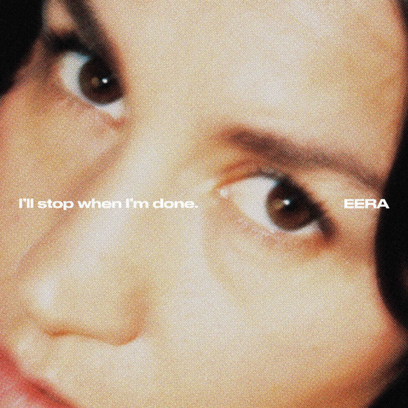 Eera I'Ll Stop When I'M Done.