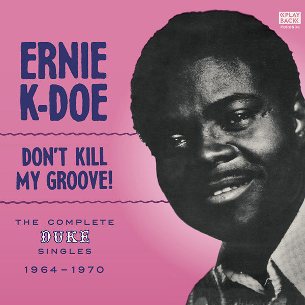 Ernie K-Doe Don't Kill My Groove! The Complete Duke Singles 1964-1970