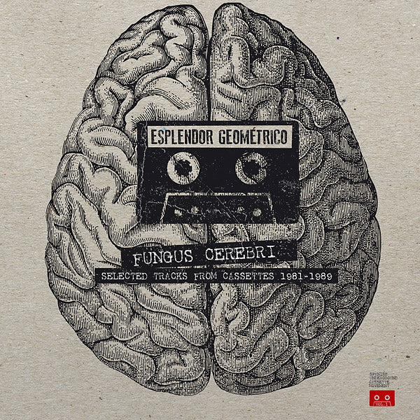 ESPLENDOR GEOMETRICO Fungus Cerebri: Selected Tracks From Cassettes 1981-1989