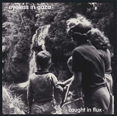EYELESS IN GAZA Caught In Flux/The Eyes Of Beautiful Losers