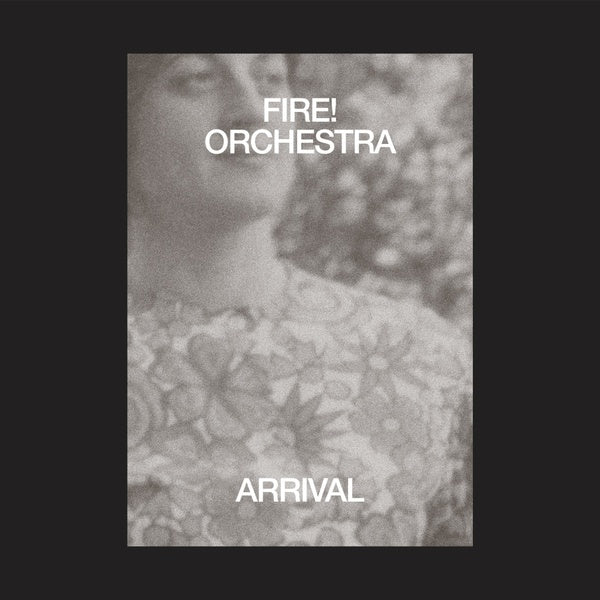 FIRE! ORCHESTRA Arrival