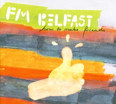 FM BELFAST How To Make Friends