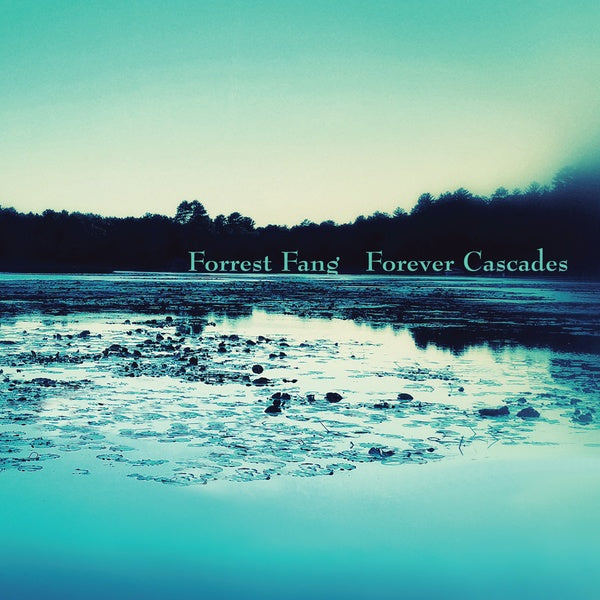 FORREST FANG Forever Cascades