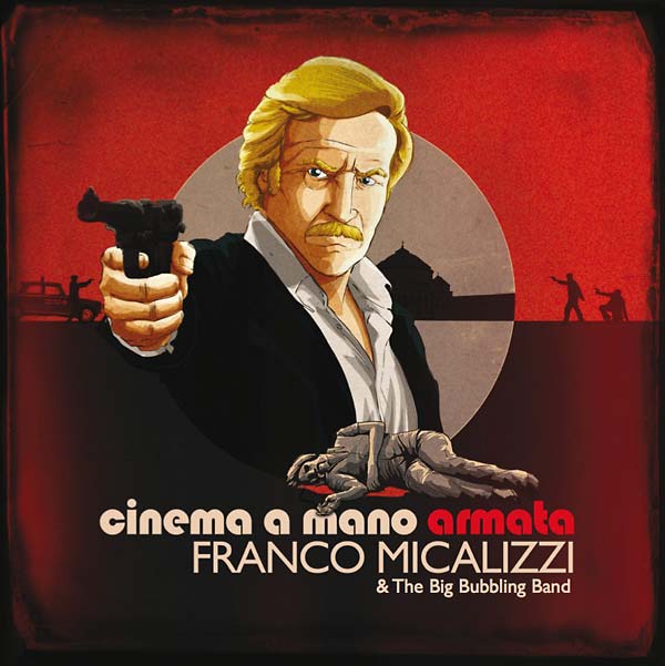 FRANCO MICALIZZI & THE BIG BUBBLING BAND Cinema A Mano Armata