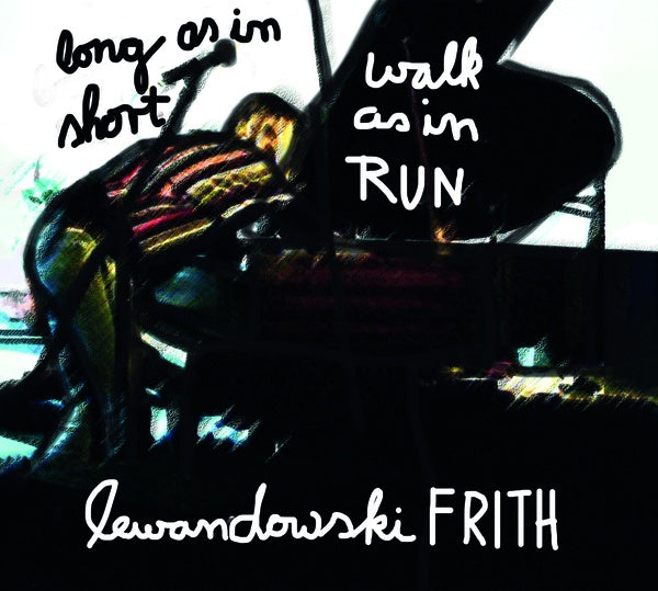 FRED FRITH & ANNIE LEWANDOWSKI Long As In Short, Walk As In Run
