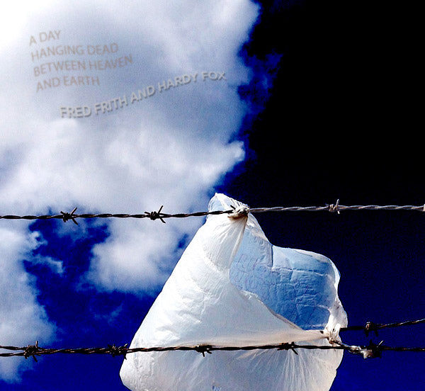 FRED FRITH & HARDY FOX A Day Hanging Dead Between Heaven And Earth