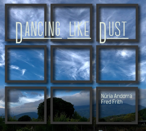 FRED FRITH & NURIA ANDORRA Dancing Like Dust