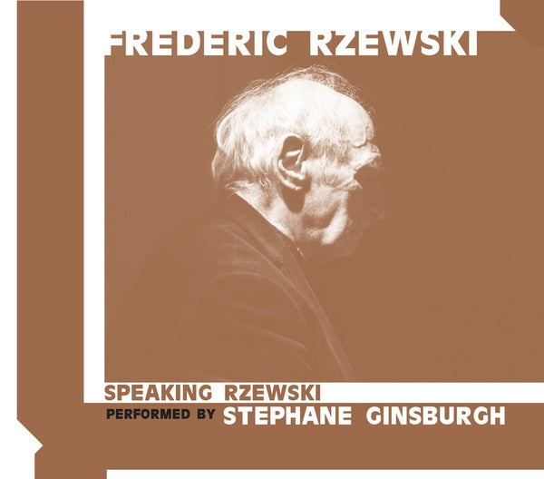 FREDERIC RZEWSKI Speaking Rzewski: Performed by Stephane Ginsburgh