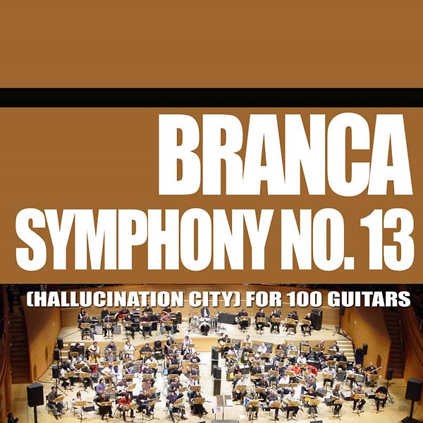 GLENN BRANCA Symphony No. 13 (Hallucination City) For 100 Guitars